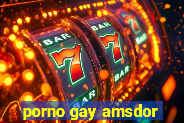 porno gay amsdor